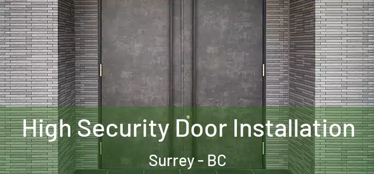 High Security Door Installation Surrey - BC